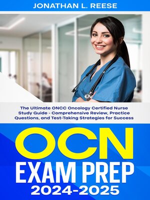 cover image of OCN Exam Prep 2024-2025 the Ultimate ONCC Oncology Certified Nurse Study Guide--Comprehensive Review, Practice Questions, and Test-Taking Strategies for Success